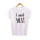 I said Yes T Shirt Bride Funny Fashion
